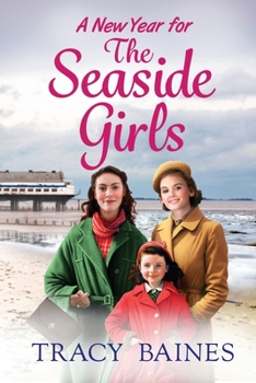 A New Year for The Seaside Girls: A BRAND NEW heartwarming historical saga from Tracy Baines for 2023