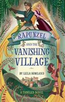 Hardcover Rapunzel and the Vanishing Village: A Tangled Novel Book