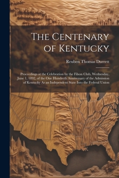 Paperback The Centenary of Kentucky: Proceedings at the Celebration by the Filson Club, Wednesday, June 1, 1892, of the One Hundreth Anniversary of the Adm Book