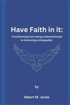 Paperback Have Faith in it: Transforming from being underestimated to becoming unstoppable Book