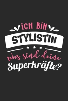 Ich Bin Stylistin Was Sind Deine Superkräfte?: A5 Liniertes • Notebook • Notizbuch • Taschenbuch • Journal • Tagebuch - Ein lustiges Geschenk für ... die beste Stylistin der Welt (German Edition)