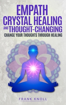 Paperback Empath Crystal Healing and Thought-Changing: Change Your Thoughts through Healing Book