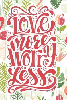 Love More Worry Less: 2020 Dated Goal Planner Focus Weekly Monthly