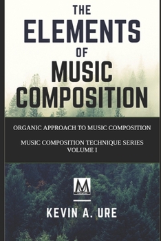 Paperback The Elements of Music Composition: Organic Approach to Music Composition Book