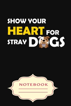 Paperback Show Your Heart for Stray Dogs: Notebooks are a very essential part for taking notes, as a diary, writing thoughts and inspirations, tracking your goa Book