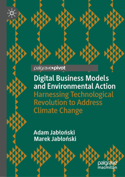 Hardcover Digital Business Models and Environmental Action: Harnessing Technological Revolution to Address Climate Change Book