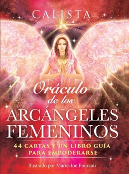 Cards Oráculo de Los Arcángeles Femeninos: 44 Cartas Y Un Libro Guía Para Empoderarse [Spanish] Book