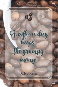 A coffee a day keeps the grumpy away.-Blank Lined Notebook-Funny Quote Journal-6"x9"/120 pages: Coffee Lovers Funny Appreciation Journal-Retirement ... ds,wives,mothers,husbands,dads,employees,boss