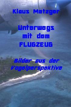 Paperback Unterwegs mit dem Flugzeug: Bilder aus der Vogelperspektive [German] Book
