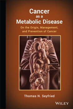 Hardcover Cancer as a Metabolic Disease: On the Origin, Management, and Prevention of Cancer Book