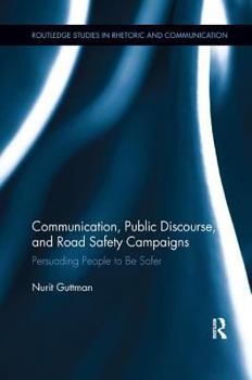 Paperback Communication, Public Discourse, and Road Safety Campaigns: Persuading People to Be Safer Book