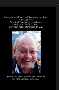 Hardcover Structural and Functional Brain Abnormalities, The Long View Your 24th Psychiatric Consultation William R. Yee M.D., J.D., Copyright Applied for March Book