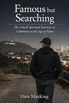 Famous but Searching: The Untold Spiritual Journeys of Celebrities in the Age of Fame