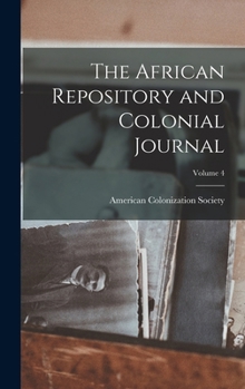 Hardcover The African Repository and Colonial Journal; Volume 4 Book