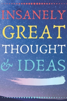 Paperback INSANELY GREAT THOUGHTS & IDEAS Star Background: Perfect Gag Gift (100 Pages, Blank Notebook, 6 x 9) (Cool Notebooks) Paperback Book