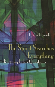 Paperback The Spirit Searches Everything: Keeping Life's Questions Book