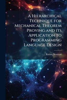 Paperback A Hierarchical Technique for Mechanical Theorem Proving and its Application to Programming Language Design Book
