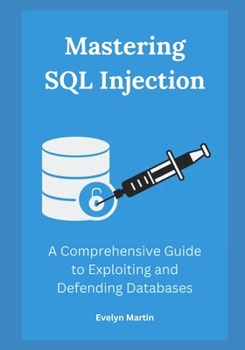 Paperback Mastering SQL Injection: A Comprehensive Guide to Exploiting and Defending Databases Book