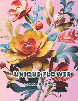 Unique Flower Coloring Book: 50 Unique Flower Coloring Book Designs for Relaxation and Creativity