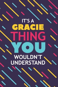 Paperback It's a Gracie Thing You Wouldn't Understand: Lined Notebook / Journal Gift, 120 Pages, 6x9, Soft Cover, Glossy Finish Book