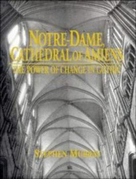 Hardcover Notre Dame, Cathedral of Amiens: The Power of Change in Gothic Book