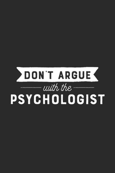 Paperback Don't Argue With The Psychologist: Psychology Notebook for Psychologists Book