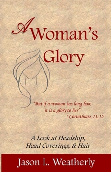 Paperback A Woman's Glory: A Look at Headship, Head Covering, and Hair Book