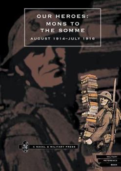 Paperback Our Heroes: Mons to the Somme August 1914-July 1916 Book