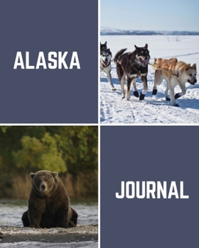 Alaska Journal: Trip Planner & Travel Journal Notebook To Plan Your Next Adventure In Detail Including Itinerary, Checklists, Calendar, Flight, Hotels & more