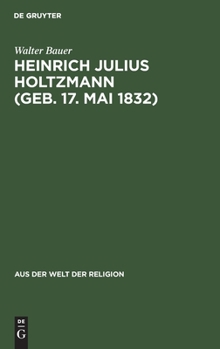 Hardcover Heinrich Julius Holtzmann (Geb. 17. Mai 1832): Ein Lebensbild [German] Book