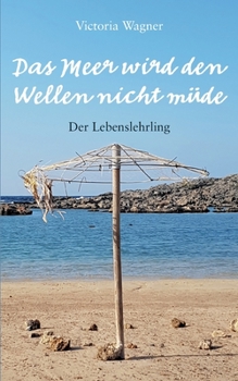 Paperback Das Meer wird den Wellen nicht müde: Der Lebenslehrling, Lebensgeselle, Lebensmeister [German] Book
