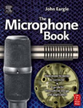Paperback Eargle's the Microphone Book: From Mono to Stereo to Surround - A Guide to Microphone Design and Application Book