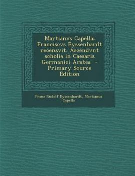 Paperback Martianvs Capella; Franciscvs Eyssenhardt recensvit. Accendvnt scholia in Caesaris Germanici Aratea [Latin] Book