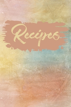 Recipes: Blank Cookbook To Write In To Create Your Own Personalized Recipe Collection:  Bonus Recipe Research Log:  Colorful Watercolor Art Cover