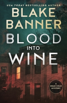 Blood into Wine : A Dead Cold Mystery