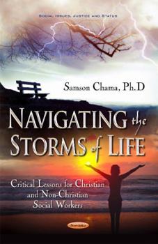 Paperback Navigating the Storms of Life: Critical Lessons for Christian and Non-Christian Social Workers (Social Issues, Justice and Status) Book