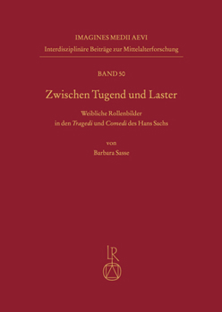 Zwischen Tugend Und Laster: Weibliche Rollenbilder in Den Tragedi Und Comedi Des Hans Sachs