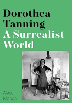 Hardcover Dorothea Tanning: A Surrealist World Book