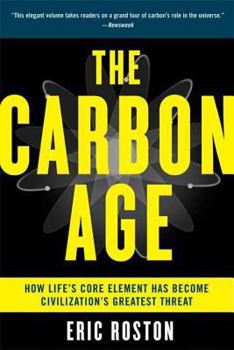 Paperback The Carbon Age: How Life's Core Element Has Become Civilization's Greatest Threat Book