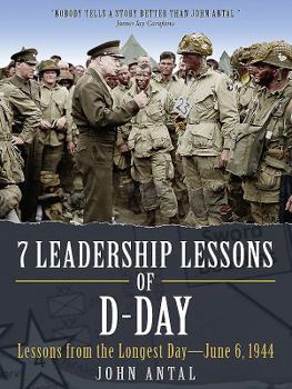 Hardcover 7 Leadership Lessons of D-Day: Lessons from the Longest Day--June 6, 1944 Book