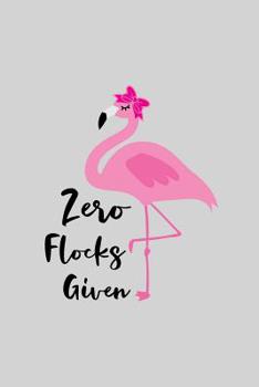 Paperback Zero flocks given: Cute Flamingo Notebook Trendy Pink Tropical Flamingo Composition Notebook for Creative Lettering or Note taking Flamin Book