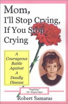 Paperback Mom, I'll Stop Crying, If You Stop Crying: A Courageous Battle Against a Deadly Disease Book