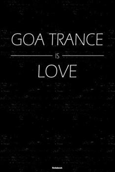 Goa Trance is Love Notebook: Goa Trance Music Journal 6 x 9 inch 120 lined pages gift