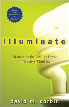 Hardcover Illuminate: Harnessing the Positive Power of Negative Thinking Book