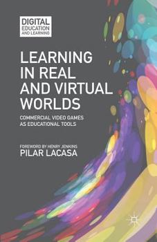 Paperback Learning in Real and Virtual Worlds: Commercial Video Games as Educational Tools Book
