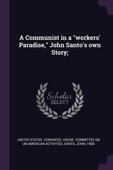 Paperback A Communist in a "workers' Paradise," John Santo's own Story; Book