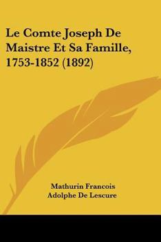 Paperback Le Comte Joseph De Maistre Et Sa Famille, 1753-1852 (1892) [French] Book