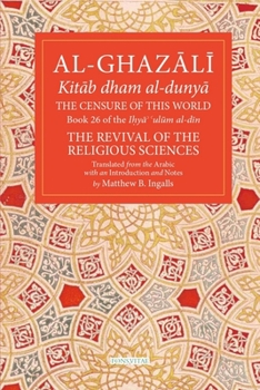 Paperback The Censure of This World: Book 26 of Ihya' 'Ulum Al-Din, the Revival of the Religious Sciences Volume 26 Book