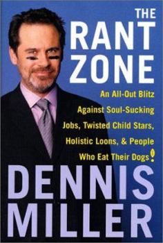 Hardcover The Rant Zone: An All-Out Blitz Against Soul-Sucking Jobs, Twisted Child Stars, Holistic Loons, and People Who Eat Their Dogs! Book