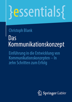 Paperback Das Kommunikationskonzept: Einführung in Die Entwicklung Von Kommunikationskonzepten - In Zehn Schritten Zum Erfolg [German] Book